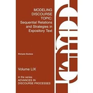 Modeling Discourse Topic. Sequential Relations and Strategies in Expository Text, Paperback - Dionysis Goutsos imagine