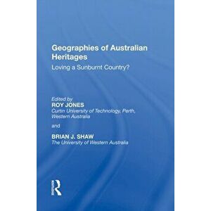 Geographies of Australian Heritages. Loving a Sunburnt Country?, Paperback - *** imagine
