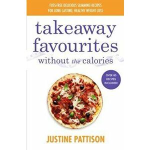 Takeaway Favourites Without the Calories, Paperback - Justine Pattison imagine