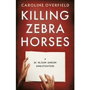 Killing Zebra Horses, Paperback - Caroline Overfield imagine