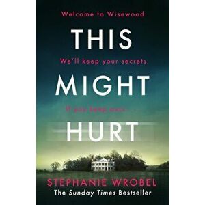 This Might Hurt. The gripping new novel from the author of Richard & Judy bestseller The Recovery of Rose Gold, Hardback - Stephanie Wrobel imagine