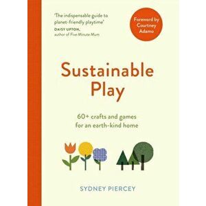 Sustainable Play. 60+ cardboard crafts and games for an earth-kind home, Paperback - Sydney Piercey imagine