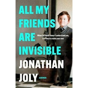 All My Friends Are Invisible, Paperback - Jonathan Joly imagine