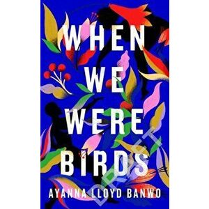 When We Were Birds, Hardback - Ayanna Lloyd Banwo imagine