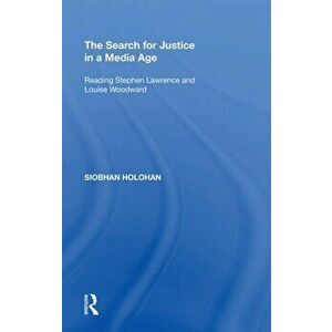 The Search for Justice in a Media Age. Reading Stephen Lawrence and Louise Woodward, Paperback - Siobhan Holohan imagine