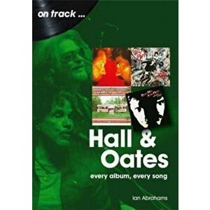 Hall and Oates On Track. Every Album, Every Song, Paperback - Ian Abrahams imagine