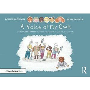 A Voice of My Own: A Thought Bubbles Picture Book About Communication, Paperback - Louise Jackson imagine