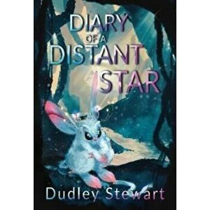 Diary of a Distant Star, Paperback - Dudley Stewart imagine
