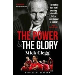 Mick Clegg: The Power and the Glory, Hardback - Steve Bartram imagine