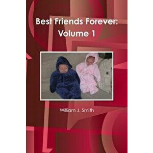 Best Friends Forever. Volume 1, Paperback - William J Smith imagine