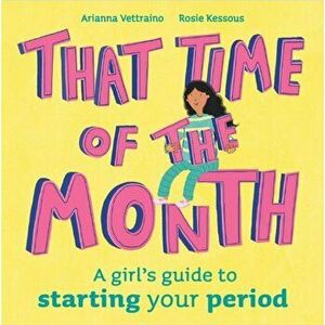 That Time of the Month. A girl's guide to starting your period, Hardback - Rosie Kessous imagine