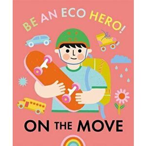 Be an Eco Hero!: On the Move, Hardback - Florence Urquhart imagine