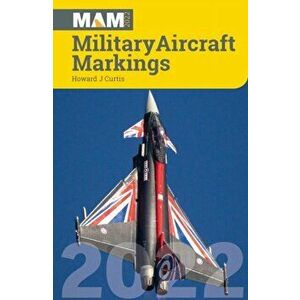 Military Aircraft Markings 2022, Paperback - Howard J Curtis imagine