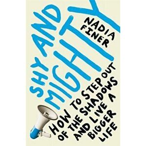 Shy and Mighty, Paperback - Nadia Finer imagine