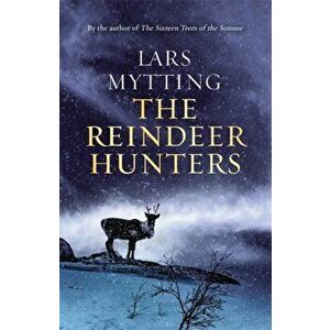The Reindeer Hunters. The Sister Bells Trilogy Vol. 2, Paperback - Lars Mytting imagine