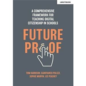 Futureproof. A comprehensive framework for teaching digital citizenship in schools, Paperback - Lee Peachey imagine