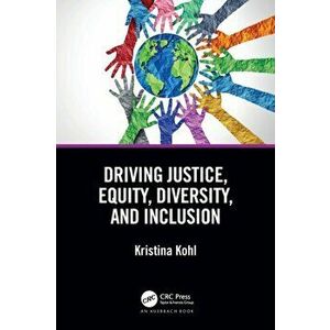 Driving Justice, Equity, Diversity, and Inclusion, Paperback - Kristina Kohl imagine