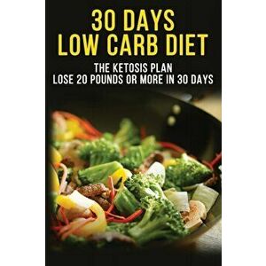 30 Days Low Carbs Diet - 30-Day Plan to Lose Weight, Balance Hormones, Boost Brain Health, and Reverse Disease, Paperback - Allman Dory imagine