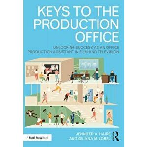 Keys to the Production Office. Unlocking Success as an Office Production Assistant in Film & Television, Paperback - Gilana M. Lobel imagine