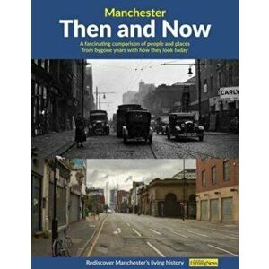 Manchester Then and Now, Paperback - Malcolm Pheby imagine
