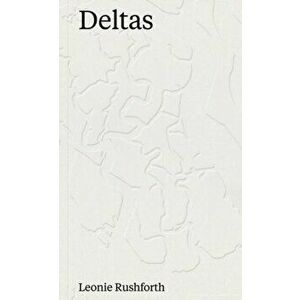 Deltas, Paperback - Leonie Rushforth imagine