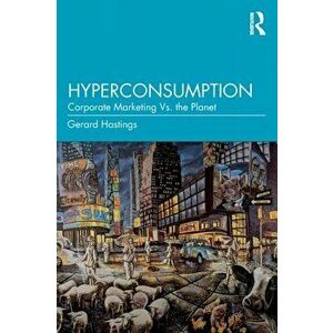 Hyperconsumption. Corporate Marketing vs. the Planet, Paperback - *** imagine