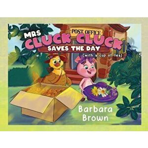 Mrs. Cluck Cluck Saves the Day. (with a cup of tea), Paperback - Barbara Brown imagine