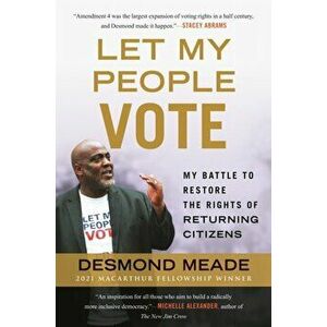 Let My People Vote. My Battle to Restore the Civil Rights of Returning Citizen, Paperback - Desmond Meade imagine