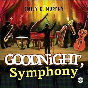 Goodnight, Symphony, Paperback - Emily E. Murphy imagine