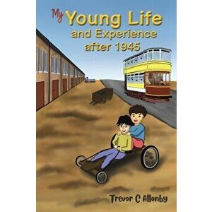 My Young Life and Experience after 1945, Paperback - Trevor C Allonby imagine