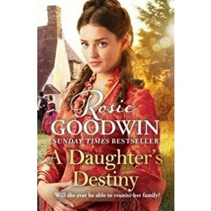 A Daughter's Destiny. The heartwarming new tale from Britain's best-loved saga author, Hardback - Rosie Goodwin imagine