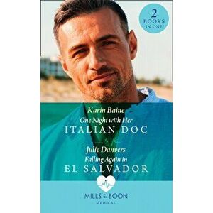 One Night With Her Italian Doc / Falling Again In El Salvador. One Night with Her Italian DOC / Falling Again in El Salvador, Paperback - Julie Danver imagine