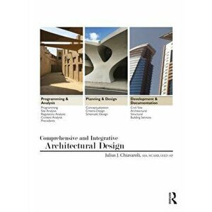 Comprehensive and Integrative Architectural Design, Paperback - Julius J. Chiavaroli imagine