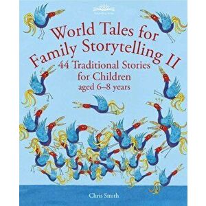 World Tales for Family Storytelling II. 44 Traditional Stories for Children aged 6-8 years, Paperback - Chris Smith imagine