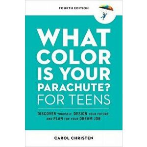 What Color Is Your Parachute? for Teens. Discover Yourself, Design Your Future, and Plan for Your Dream Job, 4 Revised edition, Paperback - Carol Chri imagine