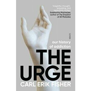 The Urge. our history of addiction, Paperback - Carl Erik Fisher imagine