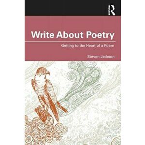 Write About Poetry. Getting to the Heart of a Poem, Paperback - Steven Jackson imagine