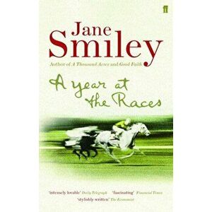 A Year at the Races. Reflections on Horses, Humans, Love, Money and Luck, Main, Paperback - Jane Smiley imagine