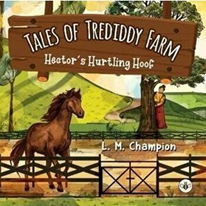 Tales of Trediddy Farm. Hector's Hurtling Hoof, Paperback - L. M. Champion imagine