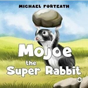 Mojoe the Super Rabbit, Paperback - Michael Forteath imagine