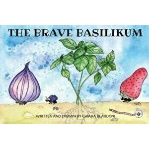 The Brave Basilikum, Paperback - Chiara Blardoni imagine