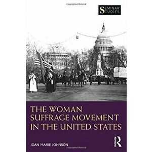 The Woman Suffrage Movement in the United States, Paperback - Joan Marie Johnson imagine