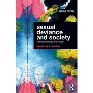 Sexual Deviance and Society. A Sociological Examination, 2 ed, Paperback - Meredith G. F. Worthen imagine