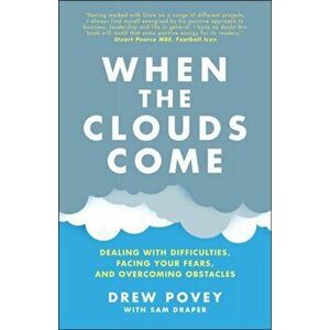 When the Clouds Come: Dealing with Difficulties, Facing Your Fears and Overcoming Obstacles, Paperback - D Povey imagine