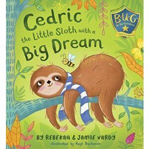Cedric the Little Sloth with a Big Dream, Paperback - Rebekah & Jamie Vardy imagine