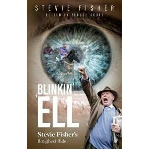 Blinkin' 'Ell. Stevie Fisher's Roughest Ride, Hardback - Stevie Fisher imagine