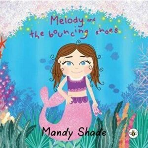 Melody and the Bouncing Shoes, Paperback - Mandy Shade imagine