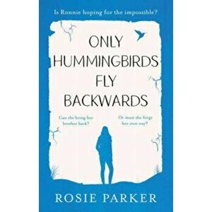 Only Hummingbirds Fly Backwards, Paperback - Rosie Parker imagine