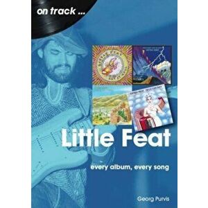 Little Feat On Track. Every Album, Every Song, Paperback - Georg Purvis imagine