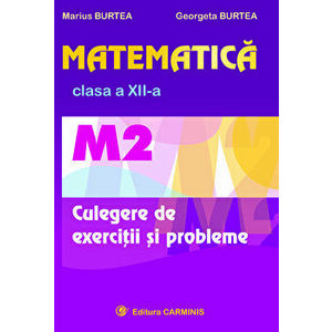 Matematica. Culegere de exercitii si probleme. M2. Clasa a XII-a - Marius Burtea, Georgeta Burtea imagine